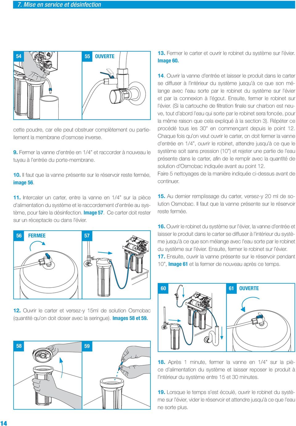 . Intercaler un carter, entre la vanne en /4 sur la pièce d alimentation du système et le raccordement d entrée au système, pour faire la désinfection. Image 57.