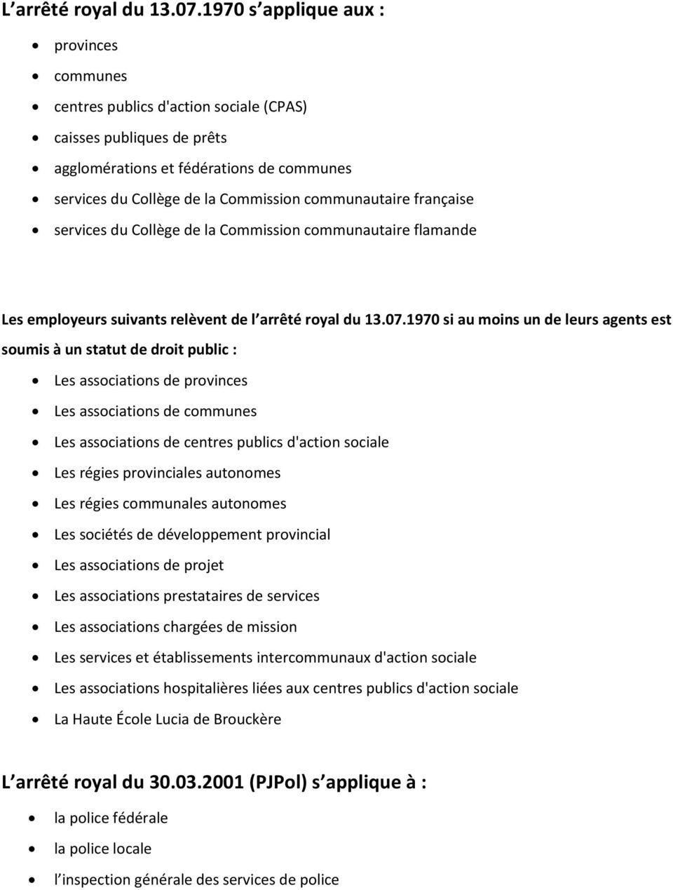 communautaire française services du Collège de la Commission communautaire flamande Les employeurs suivants relèvent de l arrêté royal du 13.07.