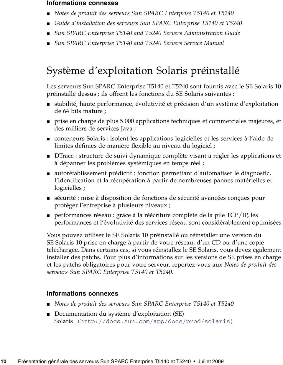 le SE Solaris 10 préinstallé dessus ; ils offrent les fonctions du SE Solaris suivantes : stabilité, haute performance, évolutivité et précision d un système d exploitation de 64 bits mature ; prise
