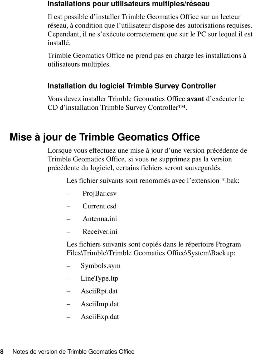 Installation du logiciel Trimble Survey Controller Vous devez installer Trimble Geomatics Office avant d exécuter le CD d installation Trimble Survey Controller. 1.
