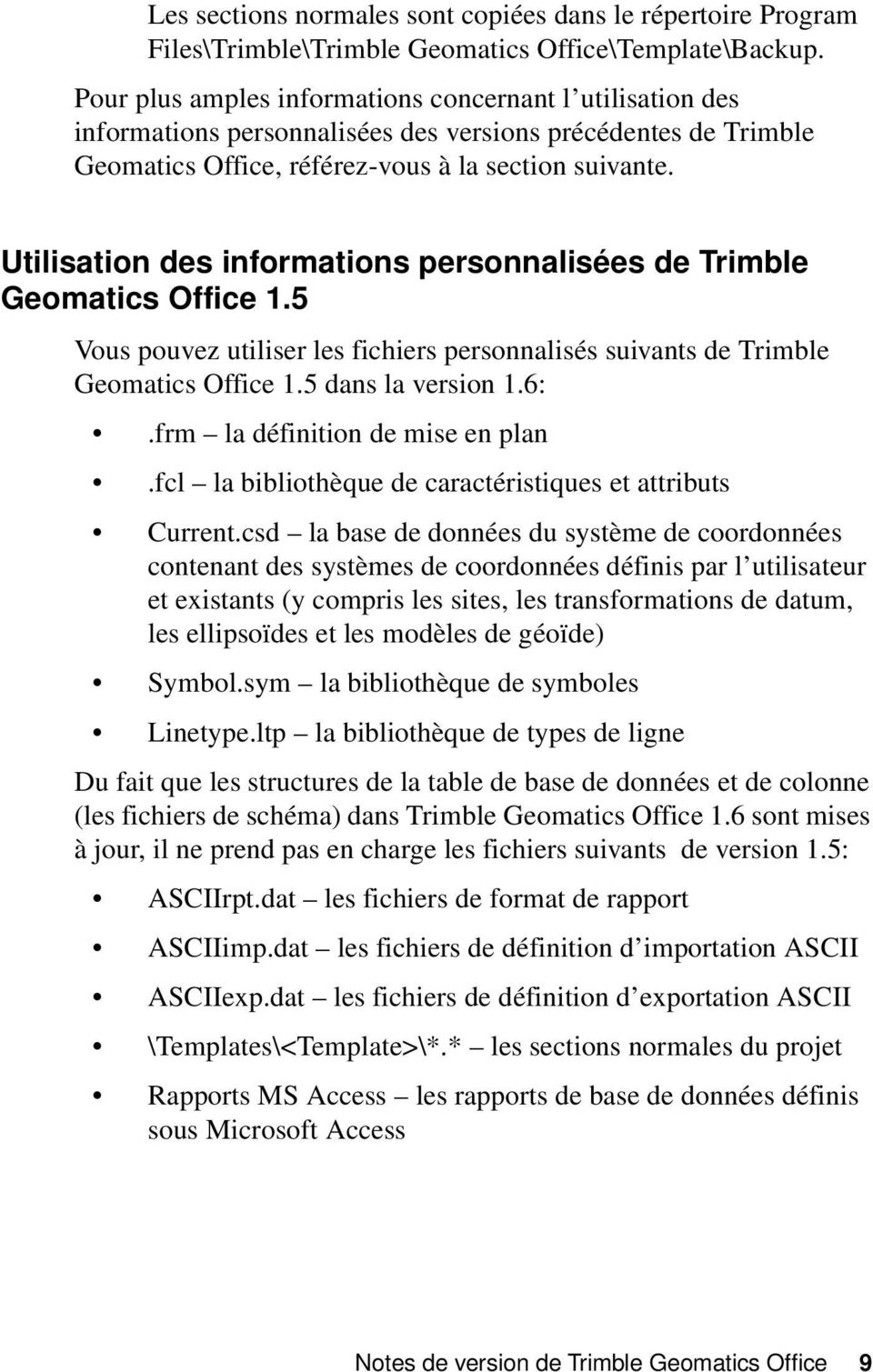1 Utilisation des informations personnalisées de Trimble Geomatics Office 1.5 Vous pouvez utiliser les fichiers personnalisés suivants de Trimble Geomatics Office 1.5 dans la version 1.6:.