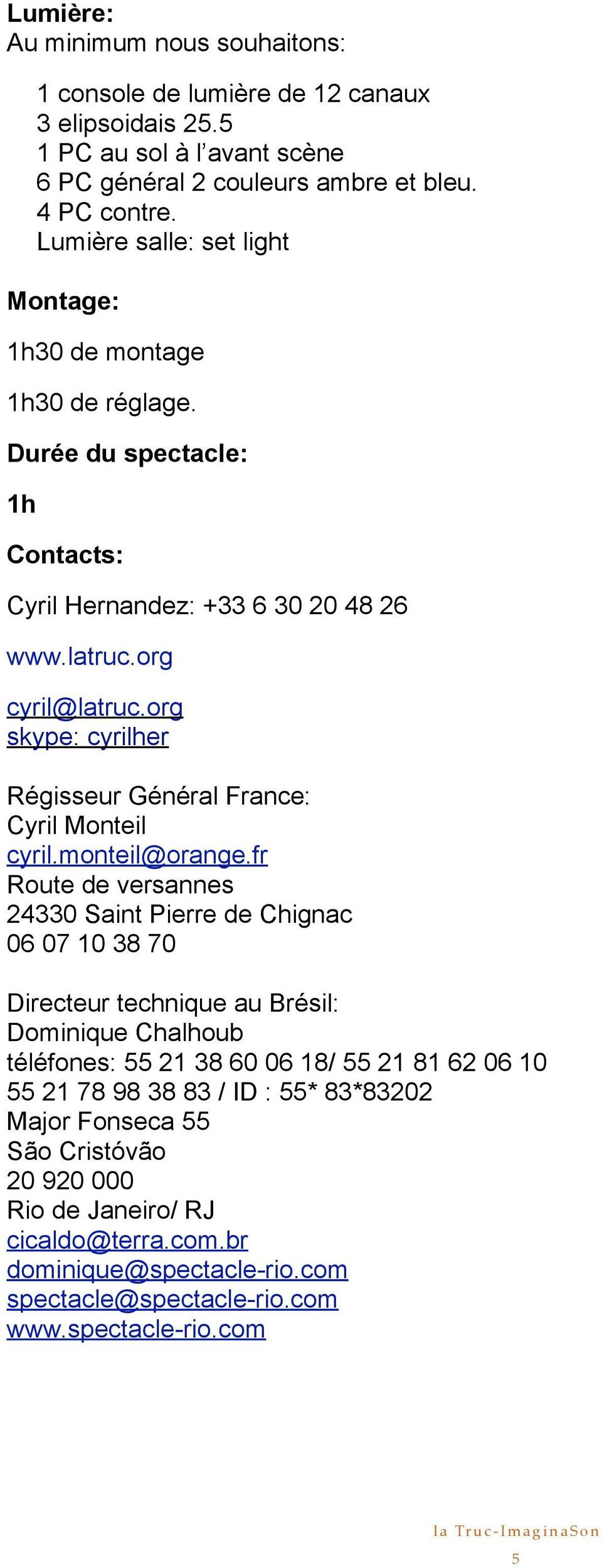 org skype: cyrilher Régisseur Général France: Cyril Monteil cyril.monteil@orange.