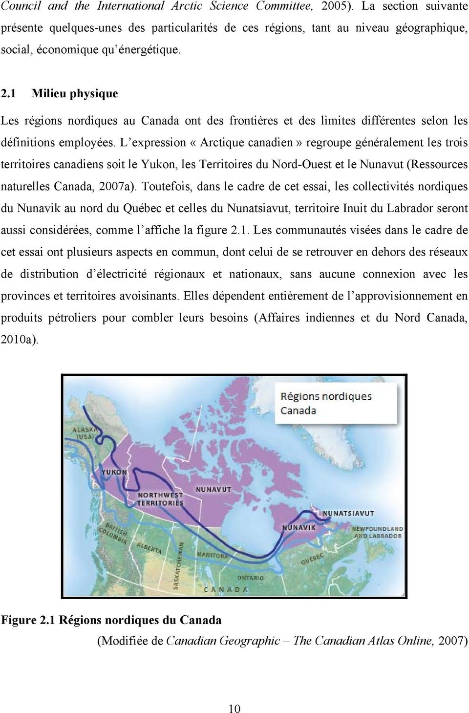 1 Milieu physique Les régions nordiques au Canada ont des frontières et des limites différentes selon les définitions employées.
