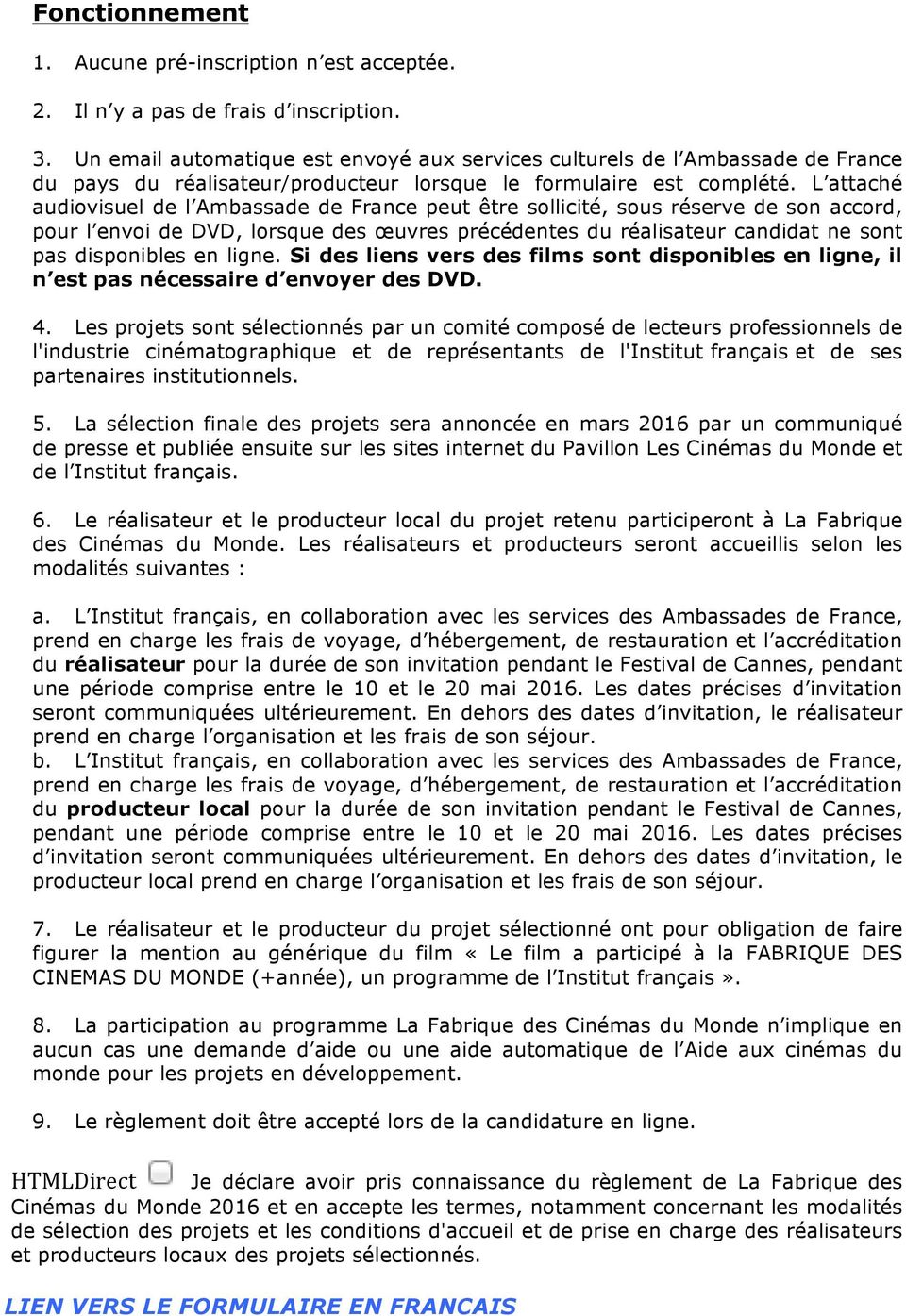 L attaché audiovisuel de l Ambassade de France peut être sollicité, sous réserve de son accord, pour l envoi de DVD, lorsque des œuvres précédentes du réalisateur candidat ne sont pas disponibles en