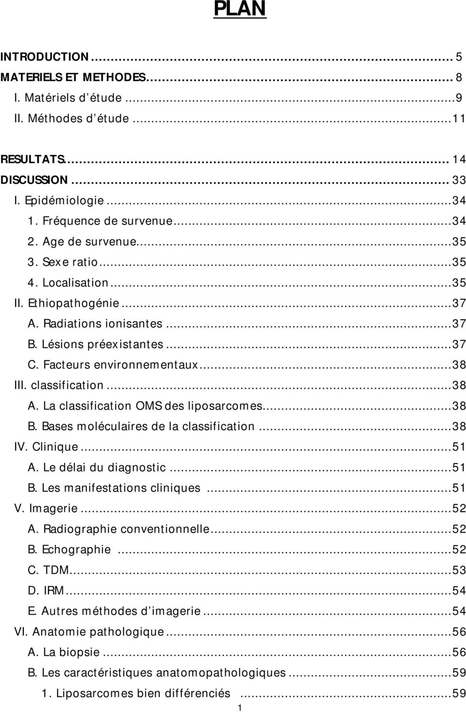 classification... 38 A. La classification OMS des liposarcomes... 38 B. Bases moléculaires de la classification... 38 IV. Clinique... 51 A. Le délai du diagnostic... 51 B.