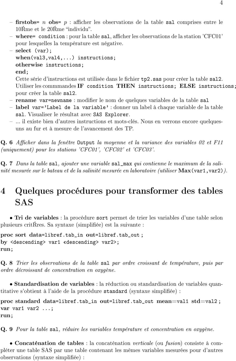 ..) instructions; otherwise instructions; end; Cette série d'instructions est utilisée dans le chier tp2.sas pour créer la table sal2.