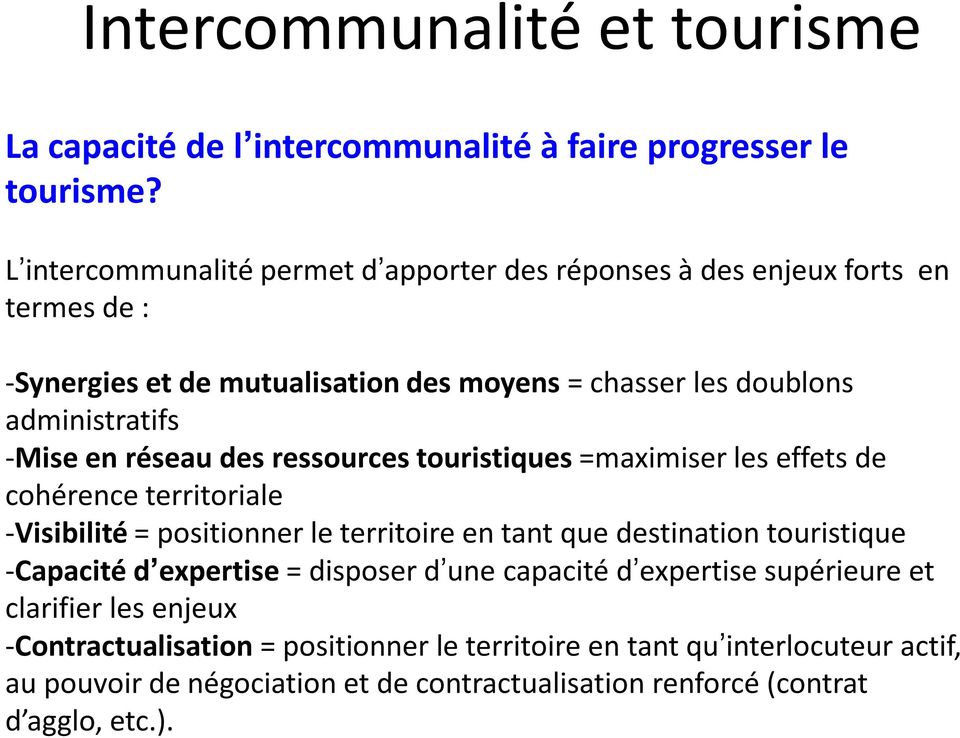 en réseau des ressources touristiques =maximiser les effets de cohérence territoriale -Visibilité = positionner le territoire en tant que destination touristique -Capacité