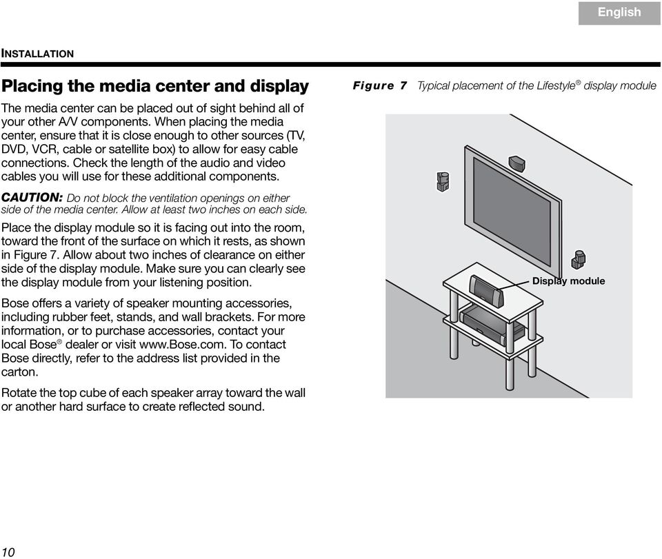 Check the length of the audio and video cables you will use for these additional components. CAUTION: Do not block the ventilation openings on either side of the media center.