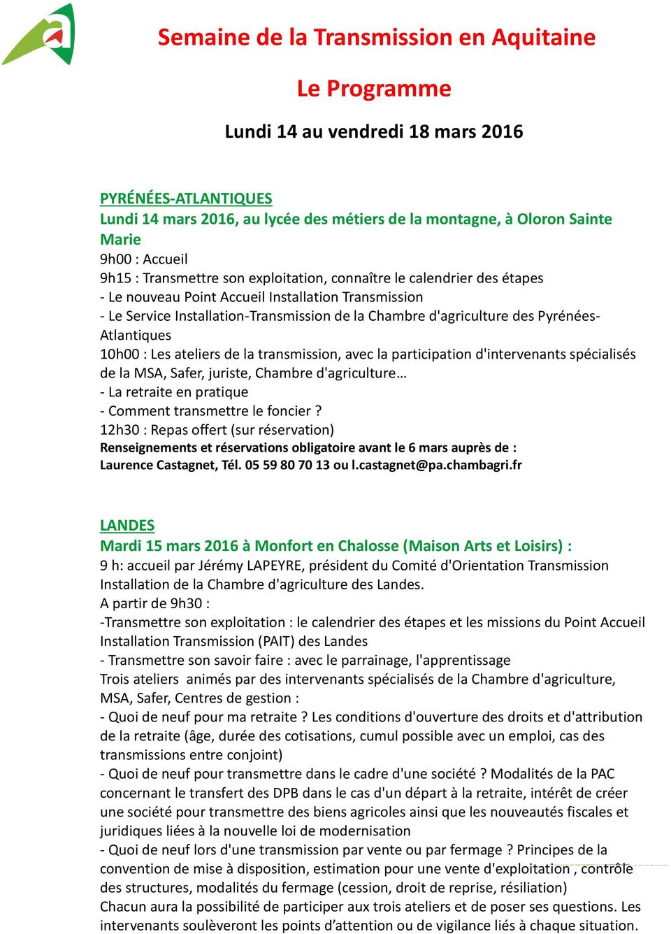 des Pyrénées- Atlantiques 10h00 : Les ateliers de la transmission, avec la participation d'intervenants spécialisés de la MSA, Safer, juriste, Chambre d'agriculture - La retraite en pratique -