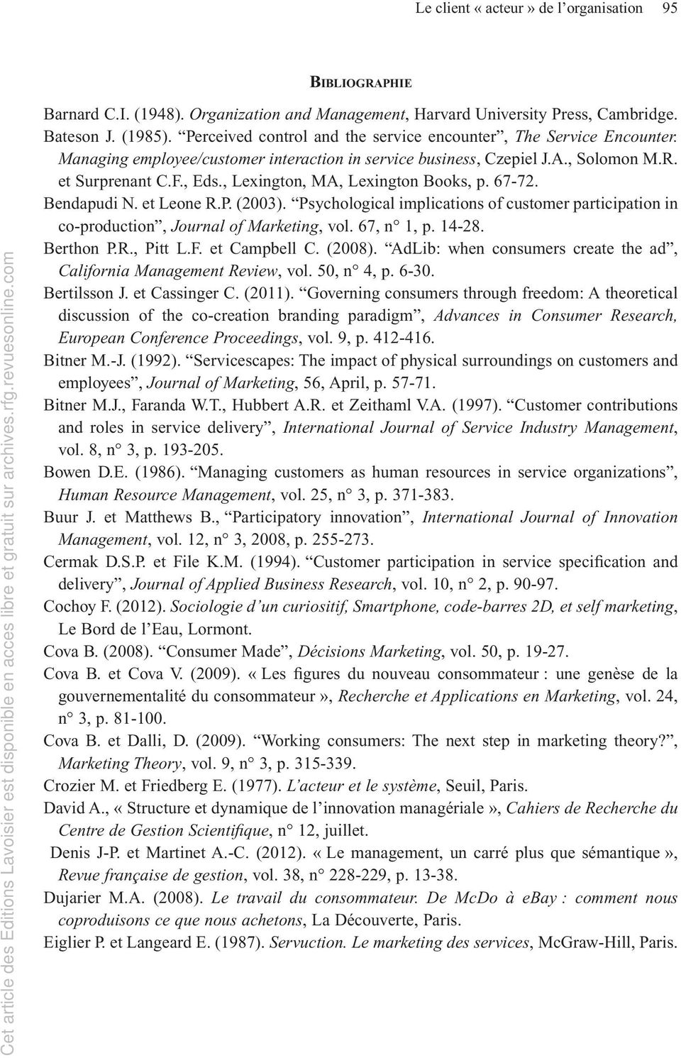 , Lexington, MA, Lexington Books, p. 67-72. Bendapudi N. et Leone R.P. (2003). Psychological implications of customer participation in co-production, Journal of Marketing, vol. 67, n 1, p. 14-28.