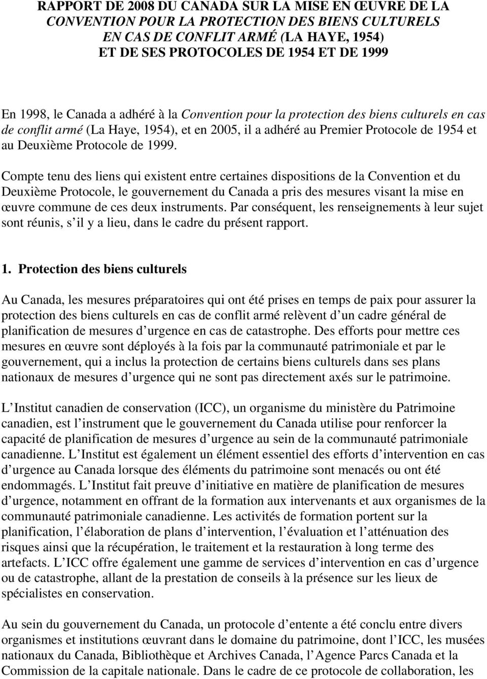 Compte tenu des liens qui existent entre certaines dispositions de la Convention et du Deuxième Protocole, le gouvernement du Canada a pris des mesures visant la mise en œuvre commune de ces deux