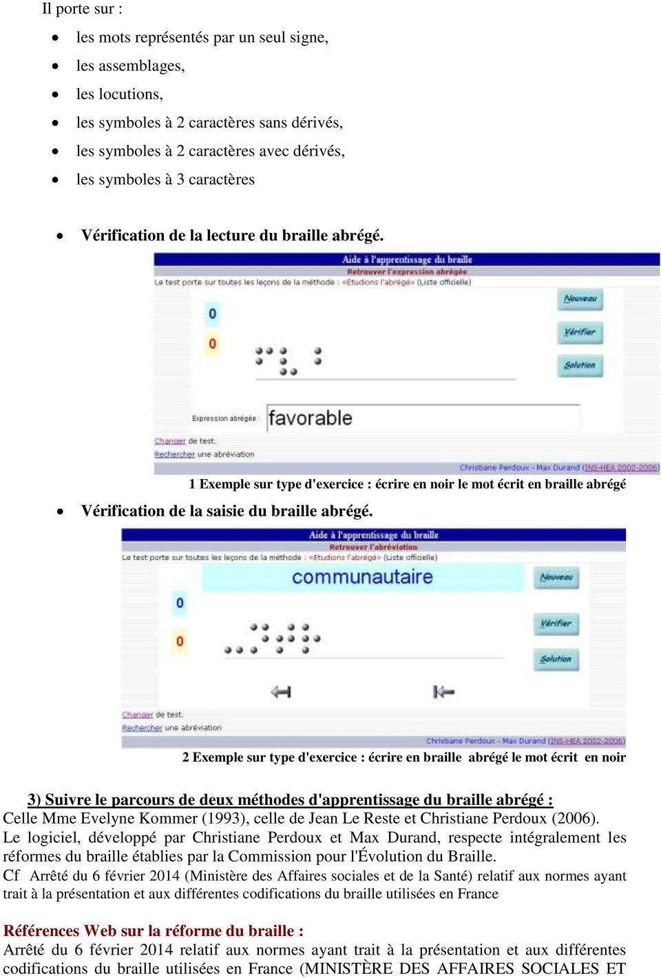 2 Exemple sur type d'exercice : écrire en braille abrégé le mot écrit en noir 3) Suivre le parcours de deux méthodes d'apprentissage du braille abrégé : Celle Mme Evelyne Kommer (1993), celle de Jean