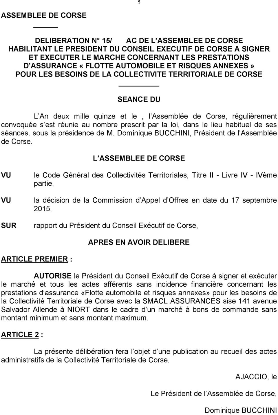 prescrit par la loi, dans le lieu habituel de ses séances, sous la présidence de M. Dominique BUCCHINI, Président de l Assemblée de Corse.