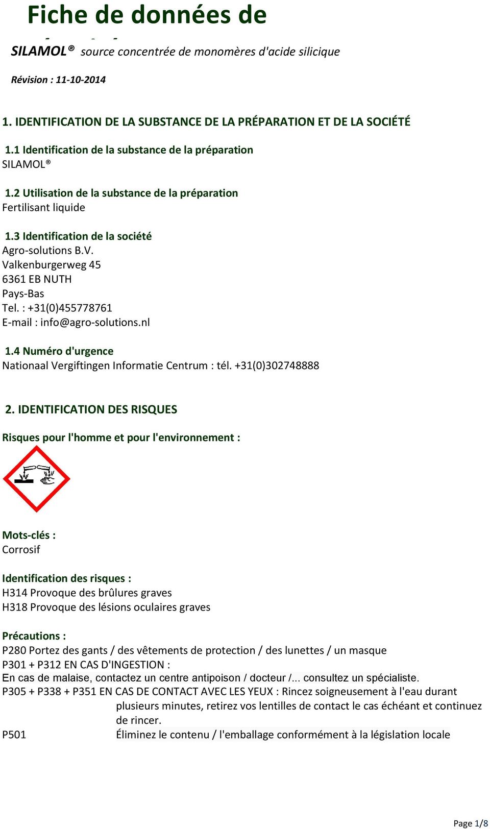 : +31(0)455778761 E-mail : info@agro-solutions.nl 1.4 Numéro d'urgence Nationaal Vergiftingen Informatie Centrum : tél. +31(0)302748888 2.