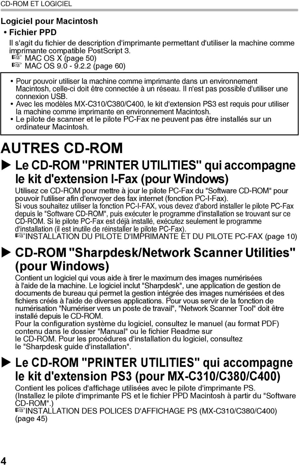 Il n'est pas possible d'utiliser une connexion USB. Avec les modèles MX-C310/C380/C400, le kit d'extension PS3 est requis pour utiliser la machine comme imprimante en environnement Macintosh.