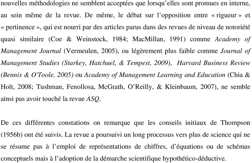 1991) comme Academy of Management Journal (Vermeulen, 2005), ou légèrement plus faible comme Journal of Management Studies (Starkey, Hatchuel, & Tempest, 2009), Harvard Business Review (Bennis &