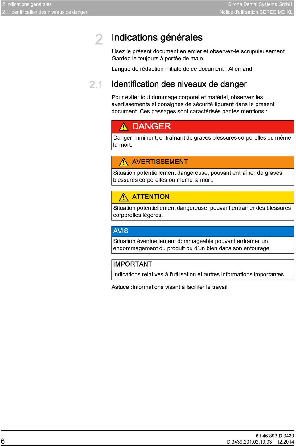 1 Identification des niveaux de danger Pour éviter tout dommage corporel et matériel, observez les avertissements et consignes de sécurité figurant dans le présent document.