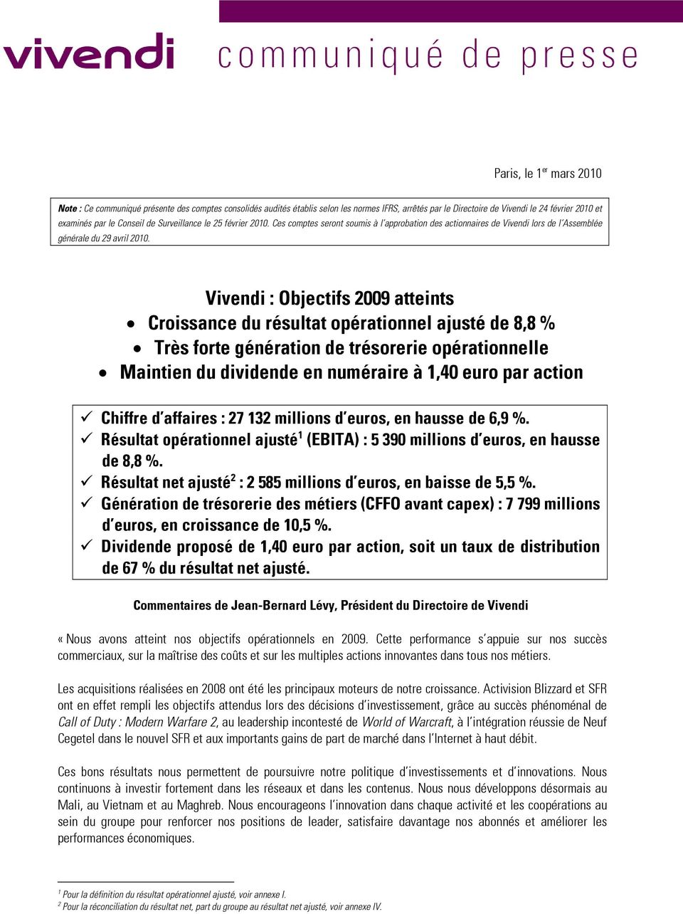 Vivendi : Objectifs 2009 atteints Croissance du résultat opérationnel ajusté de 8,8 % Très forte génération de trésorerie opérationnelle Maintien du dividende en numéraire à 1,40 euro par action