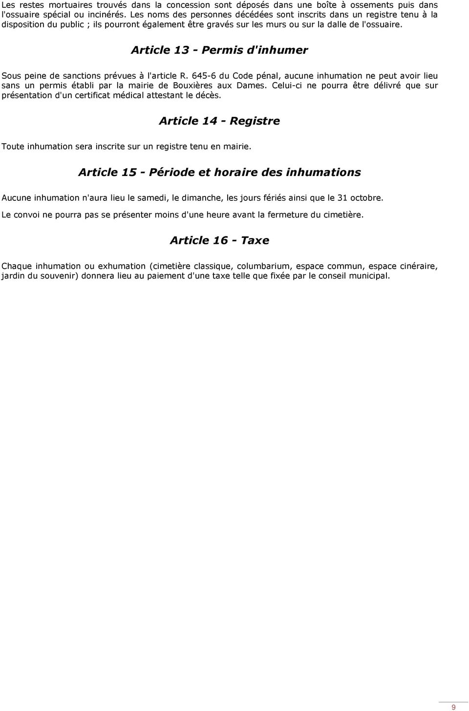 Article 13 - Permis d'inhumer Sous peine de sanctions prévues à l'article R. 645-6 du Code pénal, aucune inhumation ne peut avoir lieu sans un permis établi par la mairie de Bouxières aux Dames.