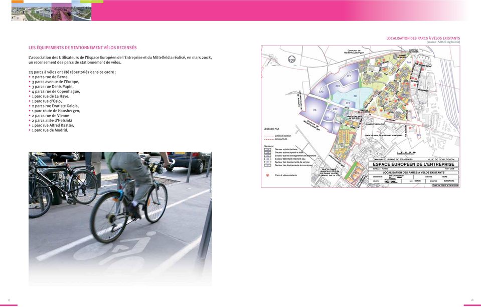 23 parcs à vélos ont été répertoriés dans ce cadre : 2 parcs rue de Berne, 3 parcs avenue de l Europe, 3 parcs rue Denis Papin, 4 parcs rue de Copenhague, 1 parc
