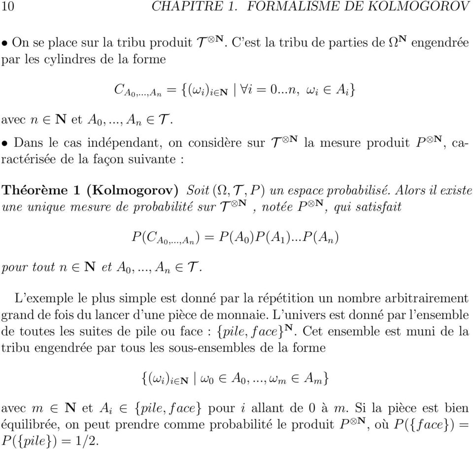 ..n, ω i A i } Dans le cas indépendant, on considère sur T N la mesure produit P N, caractérisée de la façon suivante : Théorème 1 (Kolmogorov) Soit(Ω,T,P)un espaceprobabilisé.