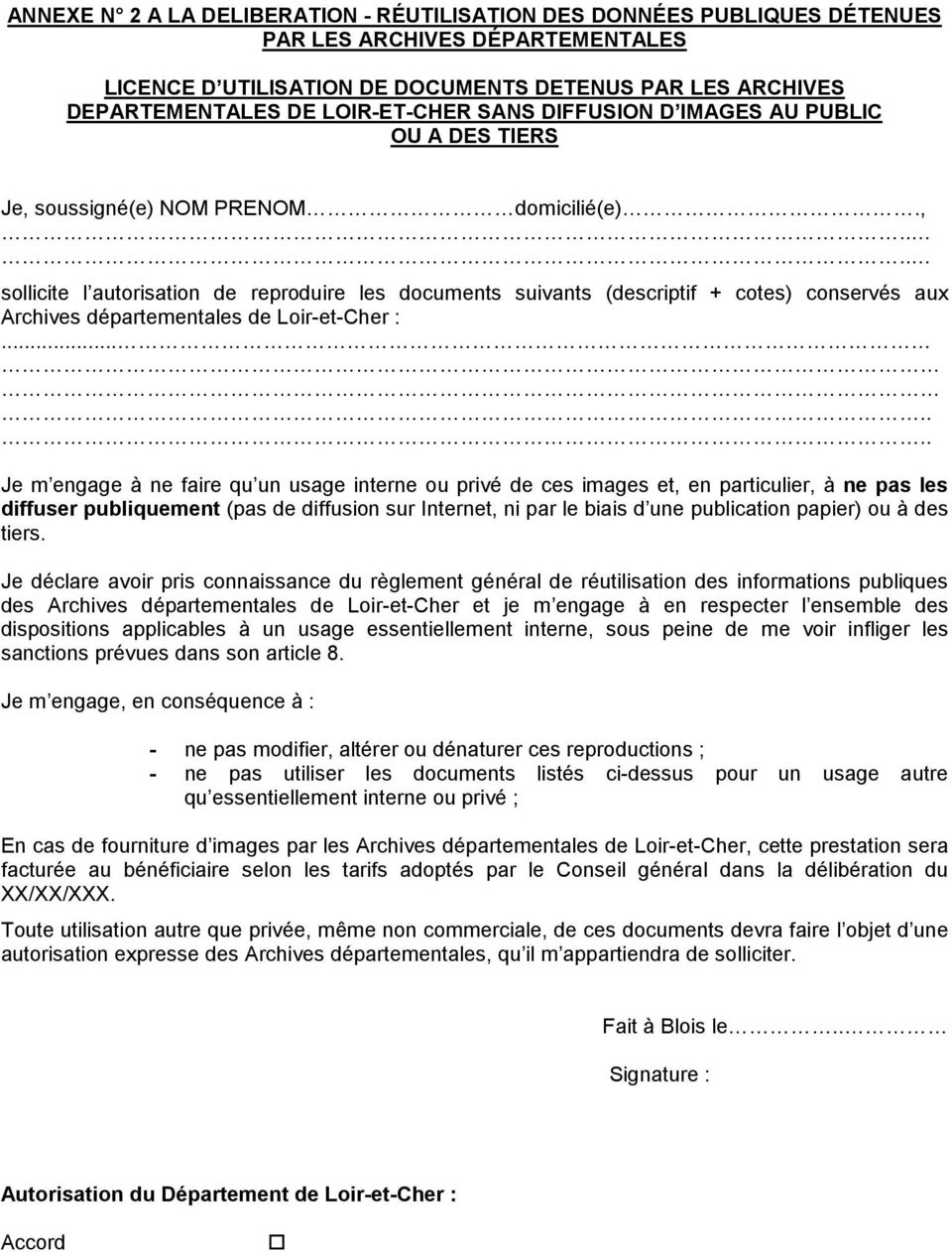 soussigné(e) NOM PRENOM domicilié(e).,.... sollicite l autorisation de reproduire les documents suivants (descriptif + cotes) conservés aux Archives départementales de Loir-et-Cher :.