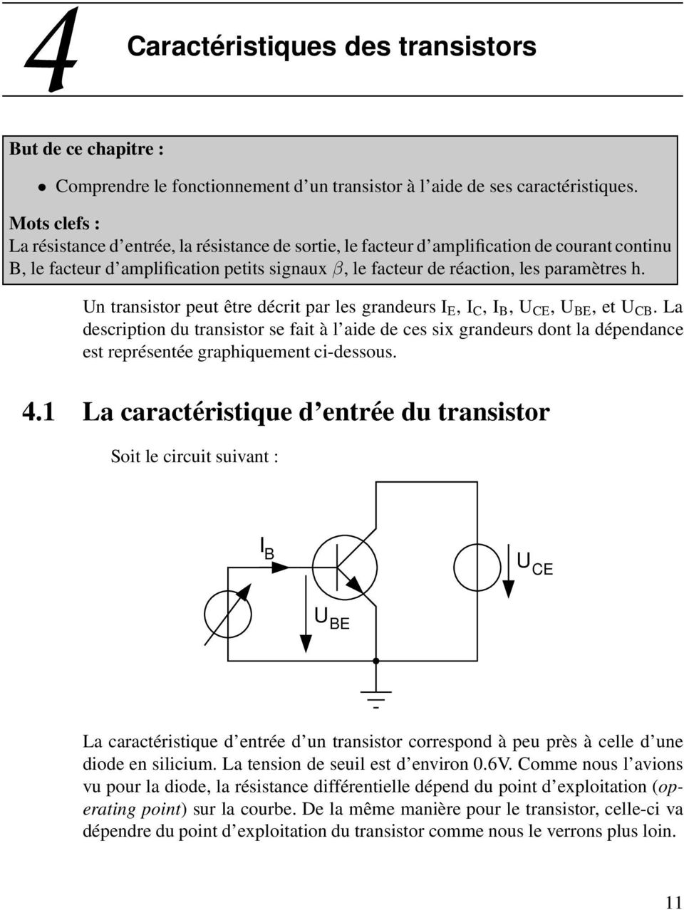 Un transistor peut être décrit par les grandeurs I E, I C, I,, U E, et U C.