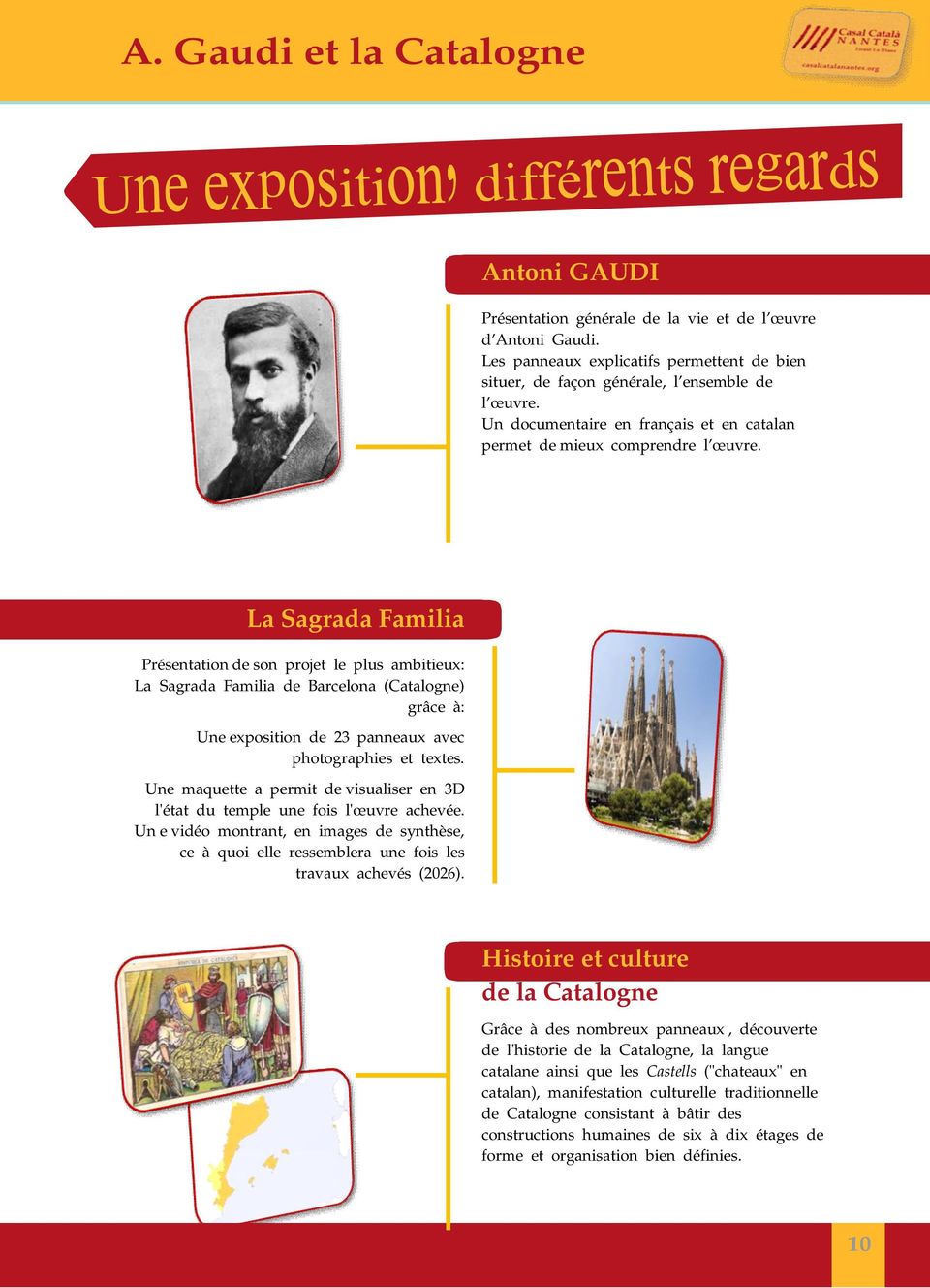 La Sagrada Familia Présentation de son projet le plus ambitieux: La Sagrada Familia de Barcelona (Catalogne) grâce à: Une exposition de 23 panneaux avec photographies et textes.