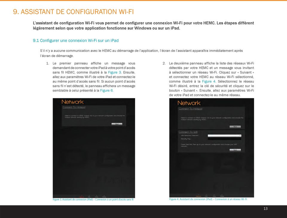 1 Configurer une connexion Wi-Fi sur un ipad S il n y a aucune communication avec le HEMC au démarrage de l application, l écran de l assistant apparaîtra immédiatement après l écran de démarrage. 1.