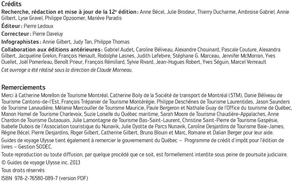 Pascale Couture, Alexandra Gilbert, Jacqueline Grekin, François Henault, Rodolphe Lasnes, Judith Lefebvre, Stéphane G.