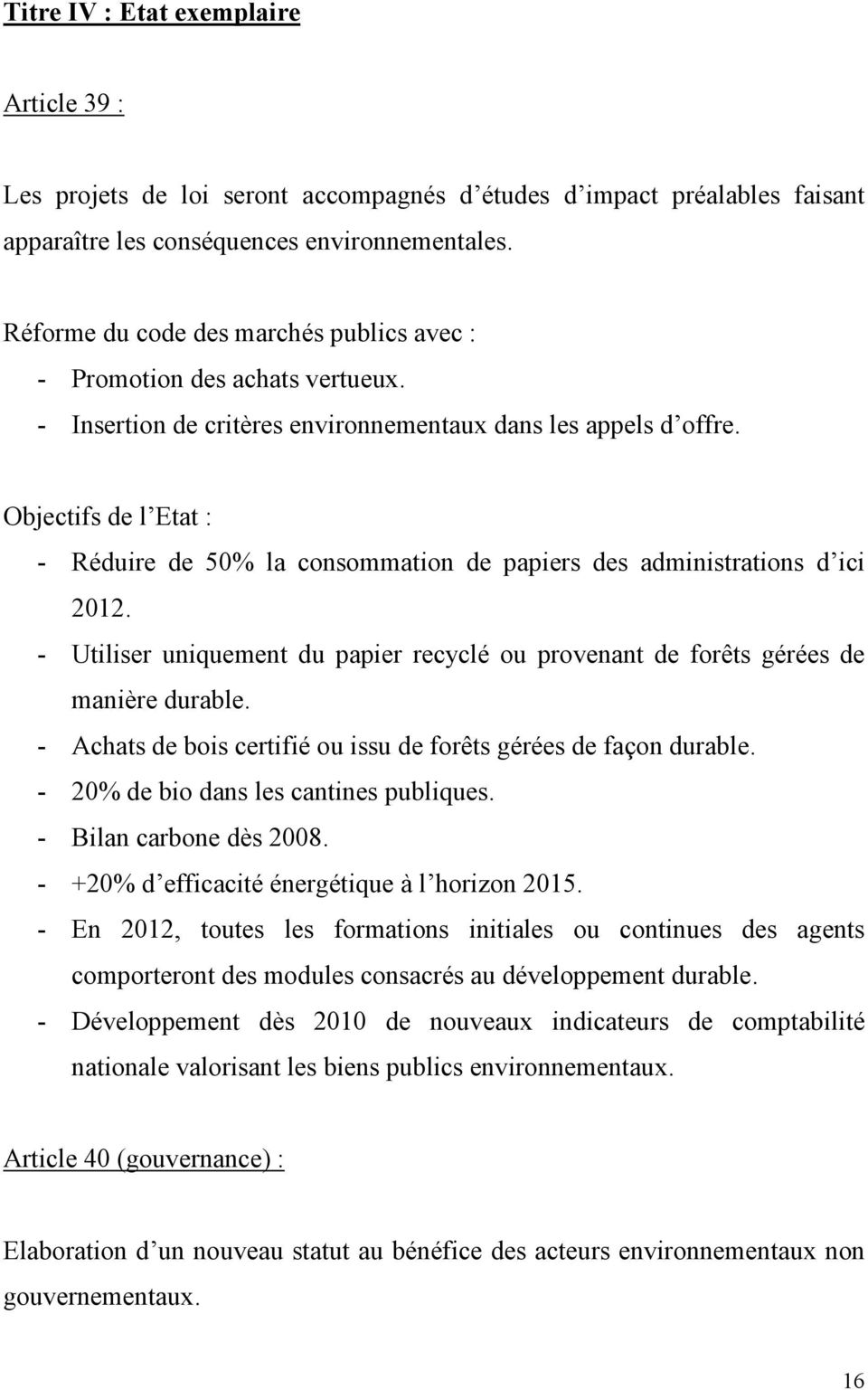 Objectifs de l Etat : - Réduire de 50% la consommation de papiers des administrations d ici 2012. - Utiliser uniquement du papier recyclé ou provenant de forêts gérées de manière durable.