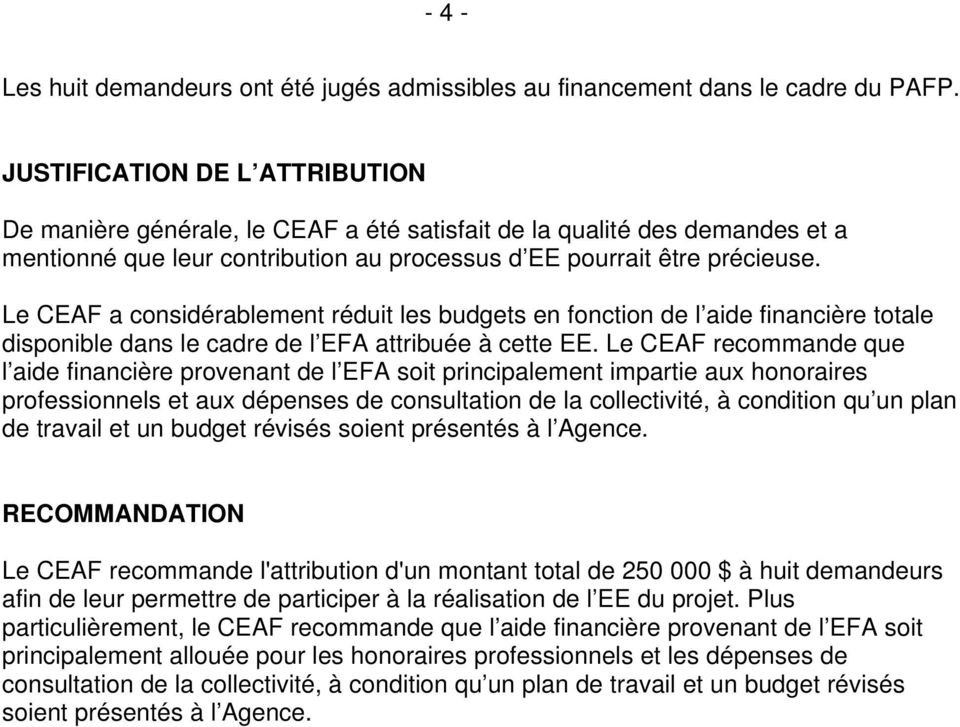Le CEAF a considérablement réduit les budgets en fonction de l aide financière totale disponible dans le cadre de l EFA attribuée à cette EE.