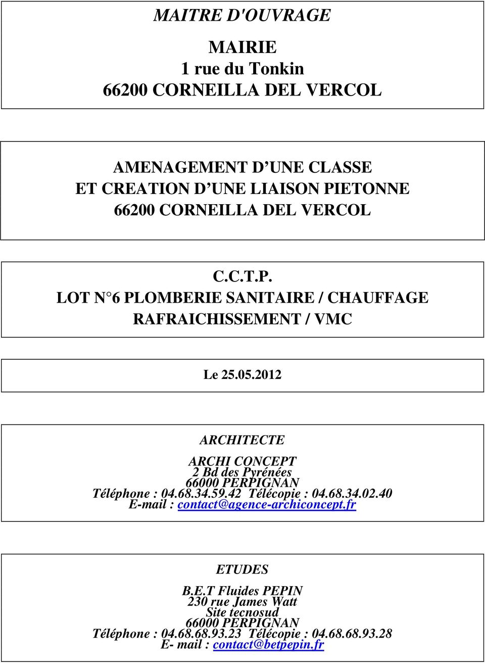 2012 ARCHITECTE ARCHI CONCEPT 2 Bd des Pyrénées 66000 PERPIGNAN Téléphone : 04.68.34.59.42 Télécopie : 04.68.34.02.