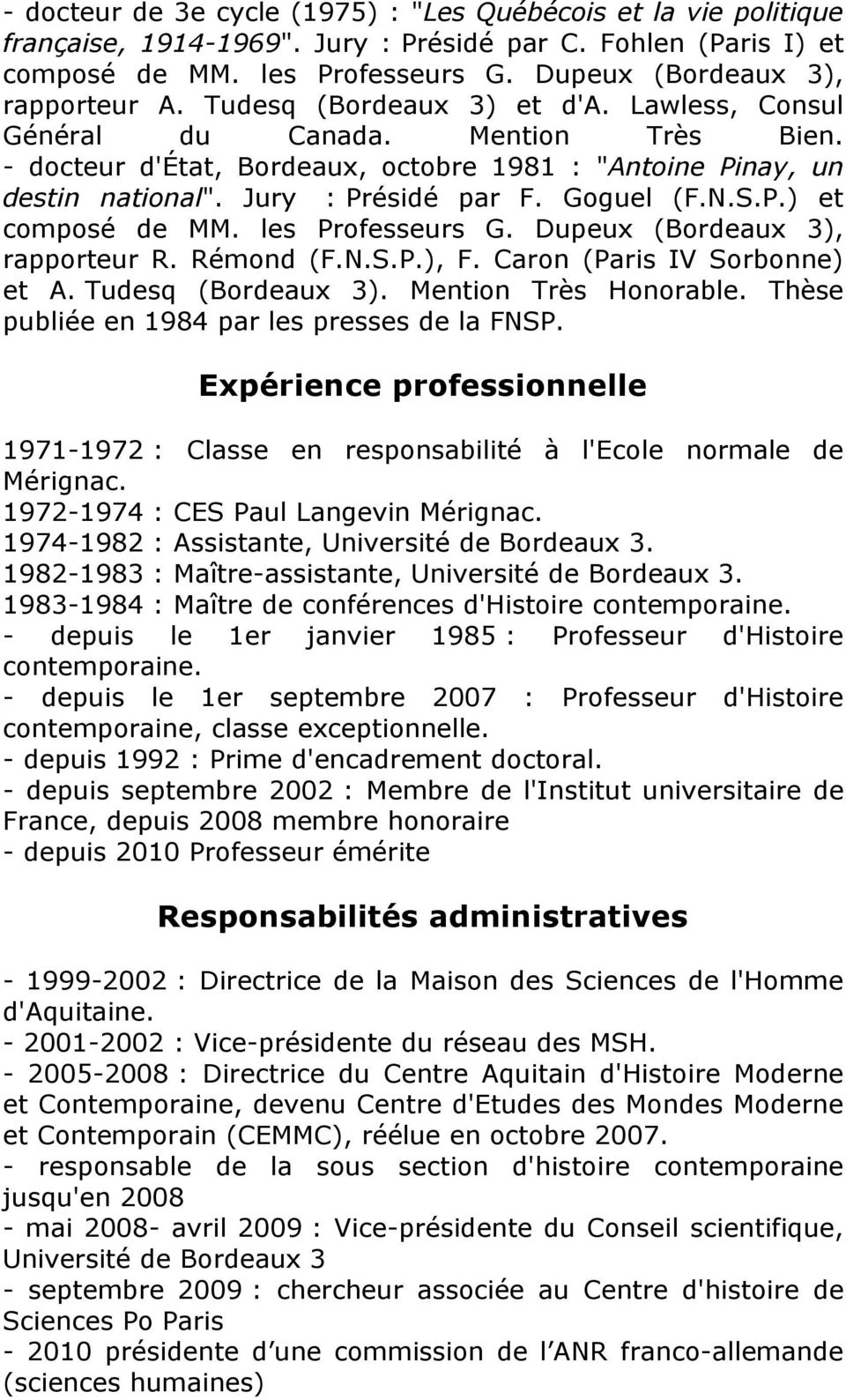 les Professeurs G. Dupeux (Bordeaux 3), rapporteur R. Rémond (F.N.S.P.), F. Caron (Paris IV Sorbonne) et A. Tudesq (Bordeaux 3). Mention Très Honorable.