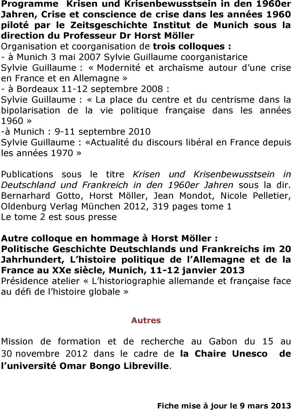 Allemagne» - à Bordeaux 11-12 septembre 2008 : Sylvie Guillaume : «La place du centre et du centrisme dans la bipolarisation de la vie politique française dans les années 1960» -à Munich : 9-11