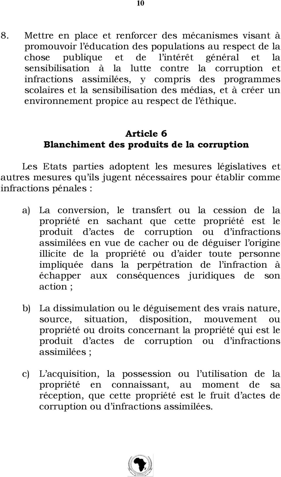Article 6 Blanchiment des produits de la corruption Les Etats parties adoptent les mesures législatives et autres mesures qu ils jugent nécessaires pour établir comme infractions pénales : a) La