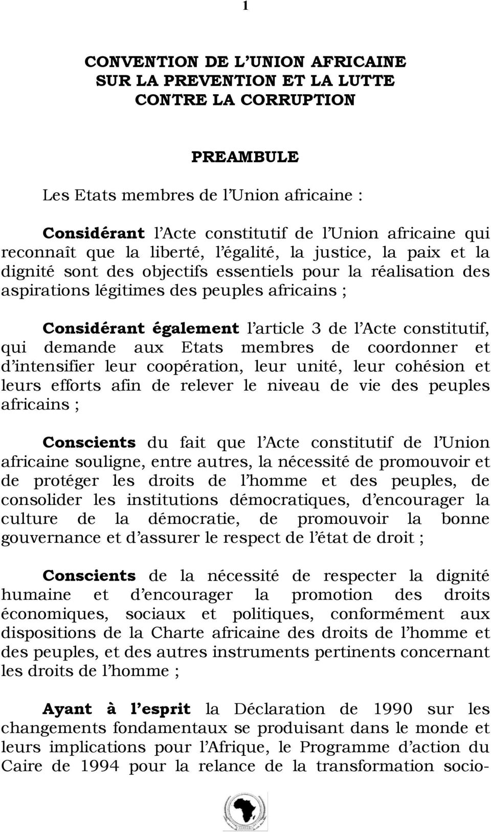 article 3 de l Acte constitutif, qui demande aux Etats membres de coordonner et d intensifier leur coopération, leur unité, leur cohésion et leurs efforts afin de relever le niveau de vie des peuples