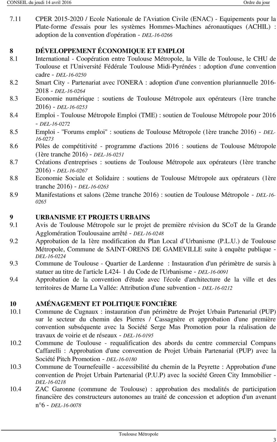 1 International - Coopération entre, la Ville de Toulouse, le CHU de Toulouse et l'université Fédérale Toulouse Midi-Pyrénées : adoption d'une convention cadre - DEL-16-0250 8.