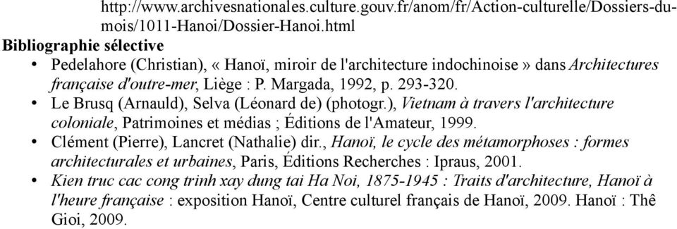 Le Brusq (Arnauld), Selva (Léonard de) (photogr.), Vietnam à travers l'architecture coloniale, Patrimoines et médias ; Éditions de l'amateur, 1999. Clément (Pierre), Lancret (Nathalie) dir.