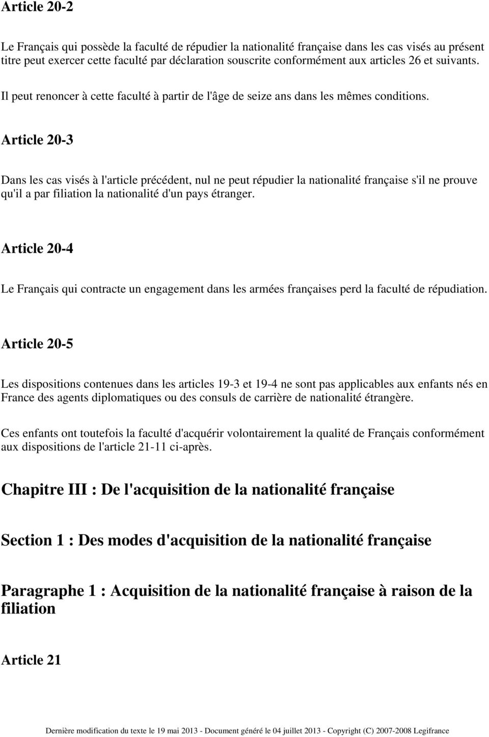 Article 20-3 Dans les cas visés à l'article précédent, nul ne peut répudier la nationalité française s'il ne prouve qu'il a par filiation la nationalité d'un pays étranger.
