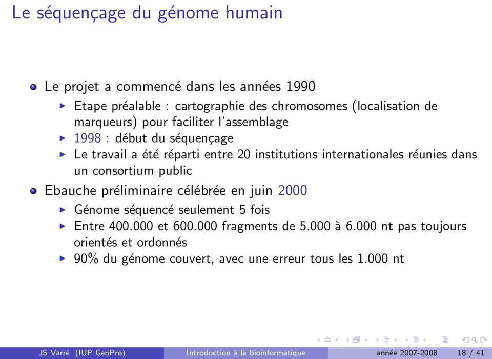 public Ebauche préliminaire célébrée en juin 2000 Génome séquencé seulement 5 fois Entre 400.000 et 600.000 fragments de 5.000 à 6.