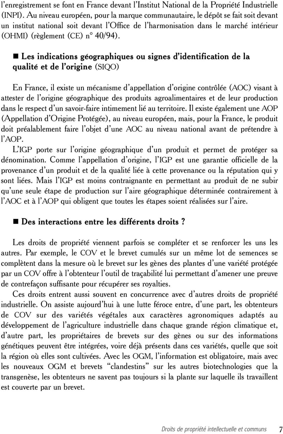 Les indications géographiques ou signes d identification de la qualité et de l origine (SIQO) En France, il existe un mécanisme d appellation d origine contrôlée (AOC) visant à attester de l origine