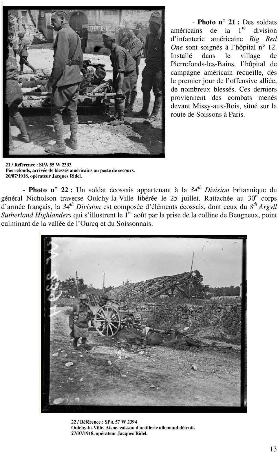 Ces derniers proviennent des combats menés devant Missy-aux-Bois, situé sur la route de Soissons à Paris. 21 / Référence : SPA 55 W 2333 Pierrefonds, arrivée de blessés américains au poste de secours.