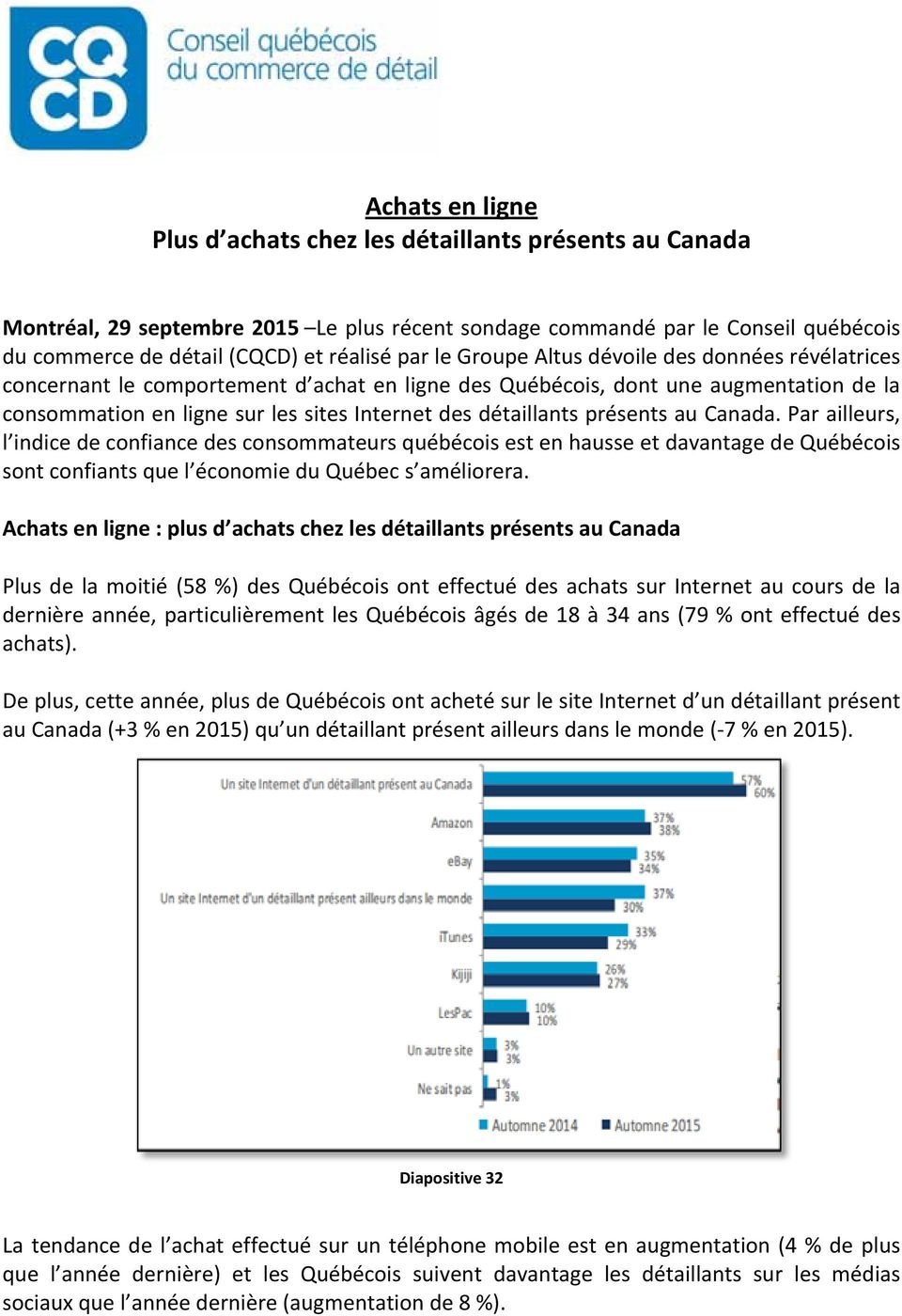 présents au Canada. Par ailleurs, l indice de confiance des consommateurs québécois est en hausse et davantage de Québécois sont confiants que l économie du Québec s améliorera.