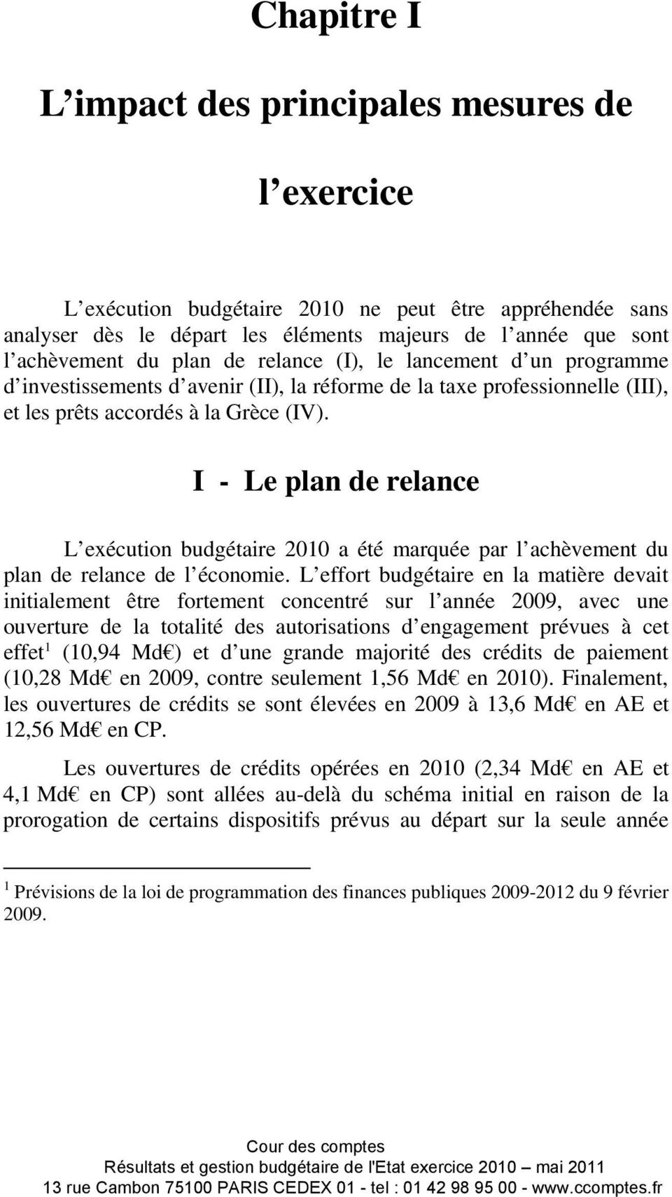 I - Le plan de relance L exécution budgétaire 2010 a été marquée par l achèvement du plan de relance de l économie.