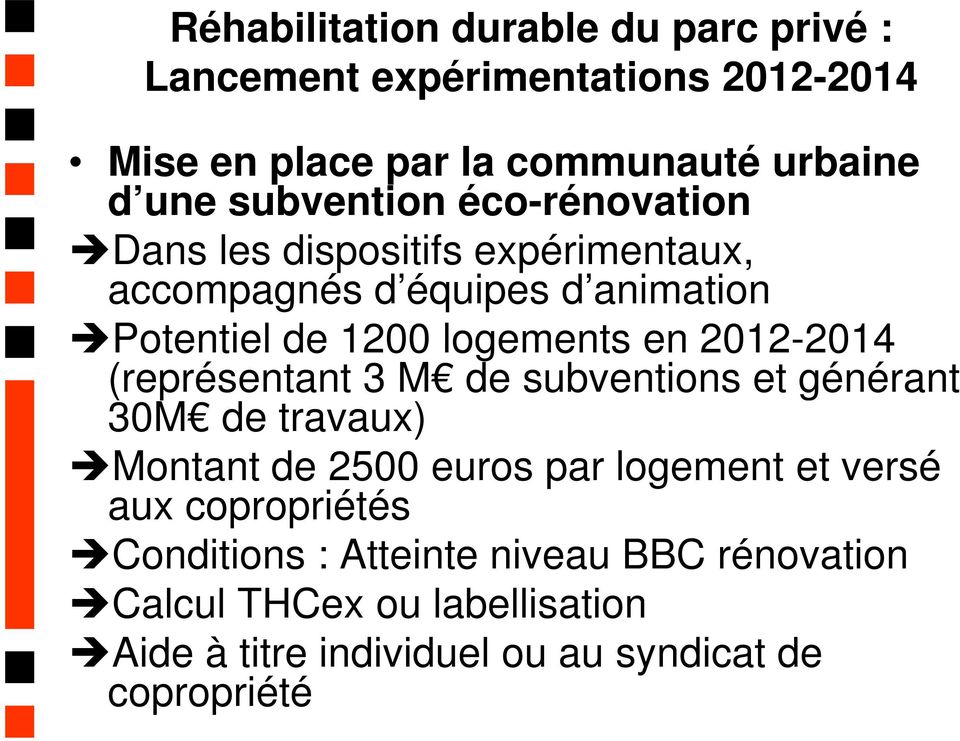 2012-2014 (représentant 3 M de subventions et générant 30M de travaux) Montant de 2500 euros par logement et versé aux