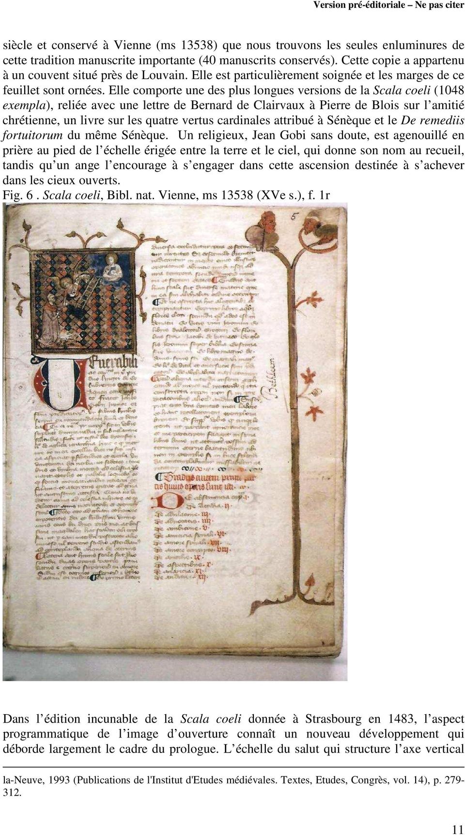 Elle comporte une des plus longues versions de la Scala coeli (1048 exempla), reliée avec une lettre de Bernard de Clairvaux à Pierre de Blois sur l amitié chrétienne, un livre sur les quatre vertus