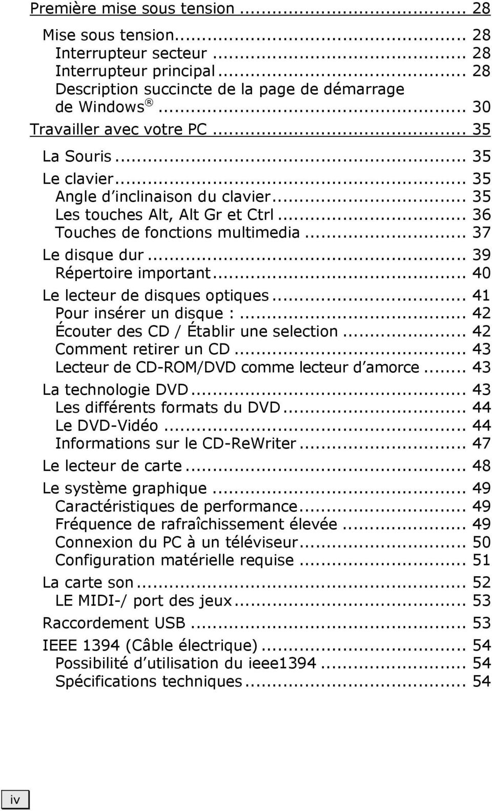 .. 40 Le lecteur de disques optiques... 41 Pour insérer un disque :... 42 Écouter des CD / Établir une selection... 42 Comment retirer un CD... 43 Lecteur de CD-ROM/DVD comme lecteur d amorce.