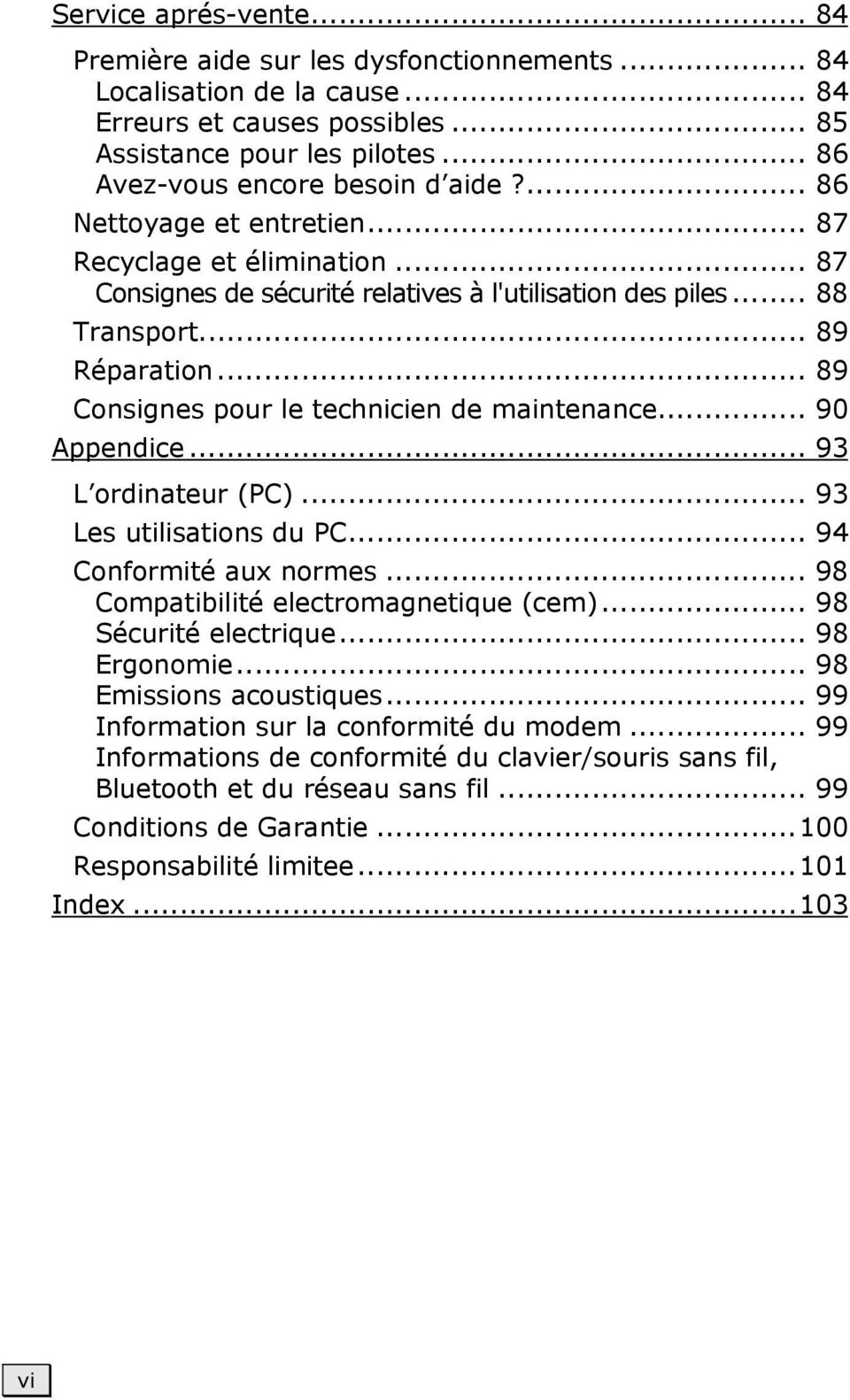 .. 89 Consignes pour le technicien de maintenance... 90 Appendice... 93 L ordinateur (PC)... 93 Les utilisations du PC... 94 Conformité aux normes... 98 Compatibilité electromagnetique (cem).