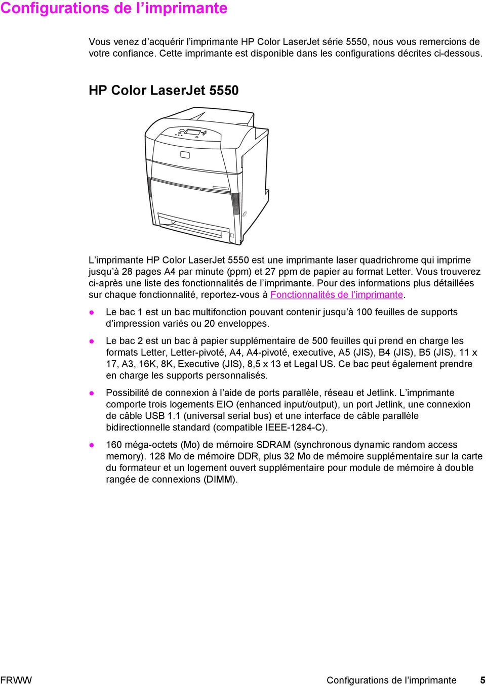 HP Color LaserJet 5550 L imprimante HP Color LaserJet 5550 est une imprimante laser quadrichrome qui imprime jusqu à 28 pages A4 par minute (ppm) et 27 ppm de papier au format Letter.